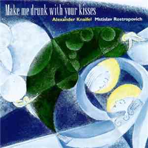 Alexander Knaifel - Mstislav Rostropovich - Make Me Drunk With Your Kisses - Sampler mp3 album