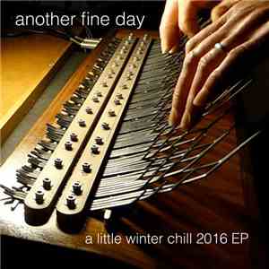 Another Fine Day - A Little Winter Chill 2016 EP mp3 album