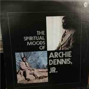 Archie Dennis, Jr. - The Spiritual Moods Of Archie Dennis, Jr. mp3 album