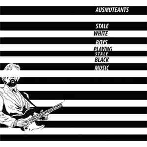 Ausmuteants - Stale White Boys Playing Stale Black Music mp3 album