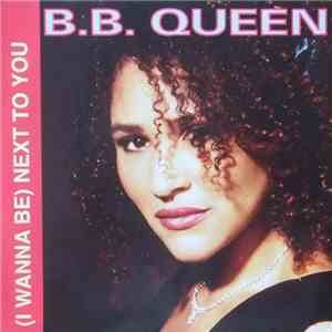 B.B. Queen - (I Wanna Be) Next To You mp3 album