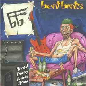 Beatbrats - Tired Lonely Fucked Up Good mp3 album