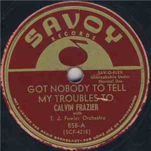 Calvin Frazier With T.J. Fowler Orchestra - Got Nobody To Tell My Troubles To / Little Baby Child mp3 album