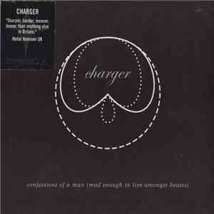 Charger  - Confessions Of A Man (Mad Enough To Live Amongst Beasts) mp3 album