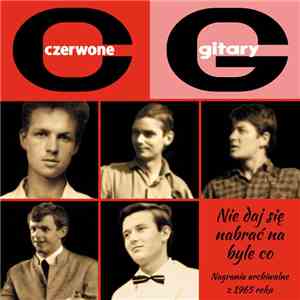 Czerwone Gitary - Nie Daj Się Nabrać Na Byle Co (Nagrania Archiwalne Z 1965 Roku) mp3 album