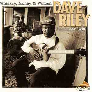 Dave Riley  Featuring Sam Carr  - Whiskey, Money & Women mp3 album