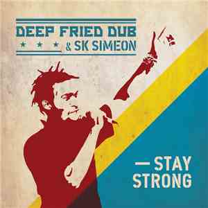 Deep Fried Dub, SK Simeon - Stay Strong mp3 album