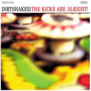 Dirtshakes - The Kicks Are Alright! mp3 album