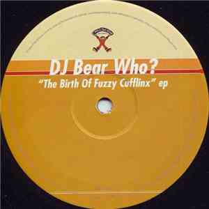 DJ Bear Who ? - The Birth Of Fuzzy Cufflinx EP mp3 album