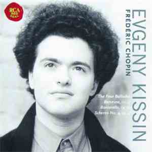 Evgeny Kissin, Frédéric Chopin - Four Ballads, Berceuse, Barcarolle, Scherzo mp3 album