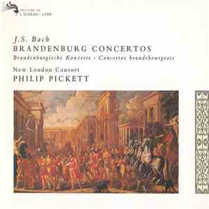 J. S. Bach / New London Consort, Philip Pickett - Brandenburg Concertos • Brandenburgische Konzerte • Concertos Brandebourgeois mp3 album