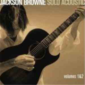 Jackson Browne - Solo Acoustic Volumes 1 & 2 mp3 album