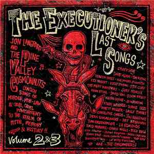 Jon Langford  And The Pine Valley Cosmonauts - The Executioner's Last Songs • Vol. 2 + 3 mp3 album