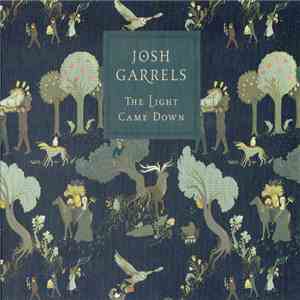 Josh Garrels - The Light Came Down mp3 album