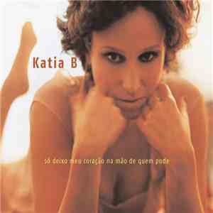 Katia B - Só Deixo Meu Coração Na Mão De Quem Pode mp3 album