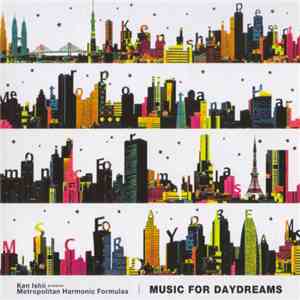 Ken Ishii Presents Metropolitan Harmonic Formulas - Music For Daydreams mp3 album