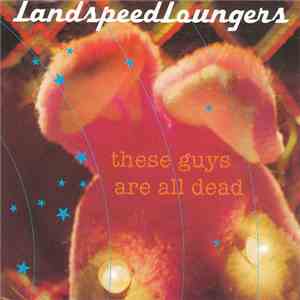 Landspeed Loungers - These Guys Are All Dead mp3 album