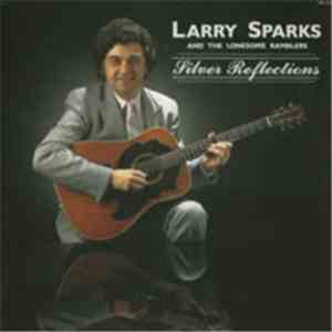 Larry Sparks And The Lonesome Ramblers - Silver Reflections mp3 album