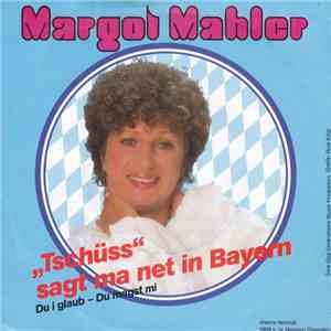 Margot Mahler - Tschüss - Sagt Ma Net In Bayern mp3 album