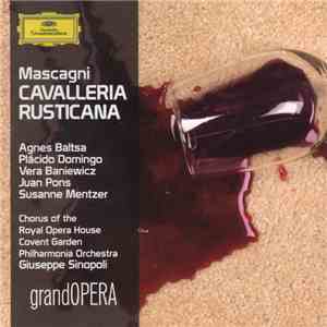 Mascagni , Agnes Baltsa, Placido Domingo, Vera Baniewicz, Juan Pons, Susanne Mentzer, Chorus Of The Royal Opera House, Covent Garden, Philharmonia Orchestra, Giuseppe Sinopoli - Cavalleria Rusticana mp3 album
