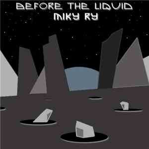 Miky Ry - Before The Liquid mp3 album