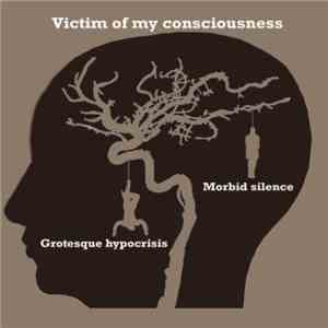 Morbid Silence & Grotesque Hypocrisis - Victum Of My Consciouness mp3 album