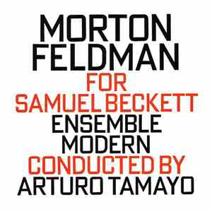Morton Feldman - Ensemble Modern Conducted By Arturo Tamayo - For Samuel Beckett mp3 album