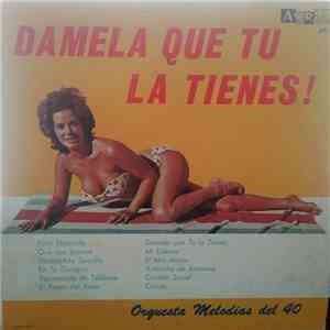 Orquesta Melodias Del 40 - Damela Que Tu La Tienes! mp3 album