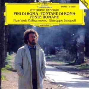Ottorino Respighi, Giuseppe Sinopoli, The New York Philharmonic Orchestra - Orchestral Works: Pini di Roma - Fontane di Roma - Feste Romane mp3 album
