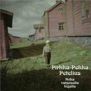 Pirkka-Pekka Petelius - Poika Varjoisalta Kujalta mp3 album