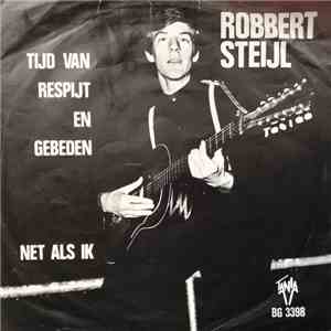 Robbert Steijl - Net Als Ik / Tijd Van Respijt En Gebeden mp3 album