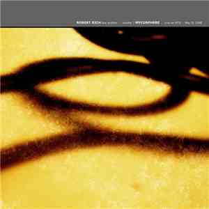 Robert Rich - Live Archive Volume 7 - Mycosphere: Live On KFJC, May 31 2008 mp3 album