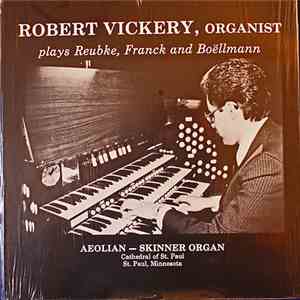 Robert Vickery , Franck, Boellmann, Reubke - Robert Vickery, Organist Plays Reubke, Franck and Boellmann mp3 album