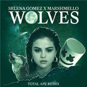 Selena Gomez X Marshmellow  - Wolves (Total Ape Remix) mp3 album