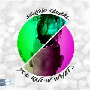 Sergio Caubal - You Know What ... mp3 album