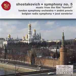 Shostakovich / London Symphony Orchestra, André Previn / Belgian Radio Symphony Orchestra (RBTF), José Serebrier - Symphony No. 5 / Music From The Film "Hamlet" mp3 album