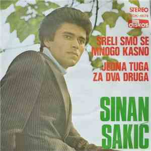 Sinan Sakić - Sreli Smo Se Mnogo Kasno / Jedna Tuga Za Dva Druga mp3 album