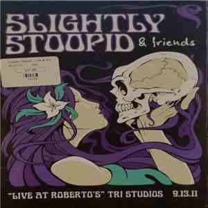 Slightly Stoopid - Slightly Stoopid & Friends "Live At Roberto's" Tri Studios 9.13.11 mp3 album