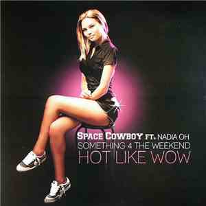 Space Cowboy Ft. Nadia Oh - Something 4 The Weekend / Hot Like Wow mp3 album