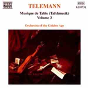 Telemann : Orchestra Of The Golden Age - Musique de Table (Tafelmusik) Volume 3 mp3 album
