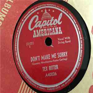 Tex Ritter - Don't Make Me Sorry / I Can't Get My Foot Off The Rail mp3 album