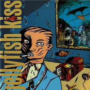The Jellyfish Kiss - Too Stupid For Business, Too Ugly For Love mp3 album