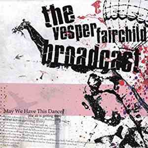 The Vesper Fairchild Broadcast - May We Have This Dance mp3 album