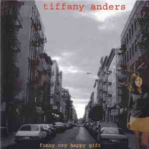 Tiffany Anders - Funny Cry Happy Gift mp3 album