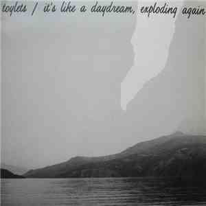Toylets - It's Like A Daydream, Exploding Again mp3 album
