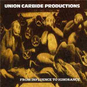 Union Carbide Productions - From Influence To Ignorance mp3 album