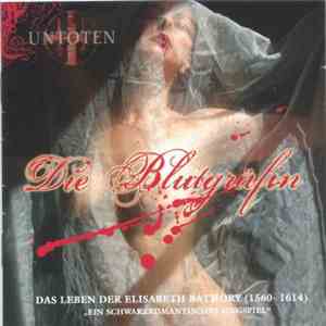 Untoten - Die Blutgräfin (Das Leben Der Elizabeth Báthory (1560 - 1614), "Ein Schwarzromantisches Singspiel") mp3 album