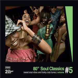 Various - 80's Soul Classics Volume #5 - Sweet Soul Vibes And Funky Club Tunes mp3 album