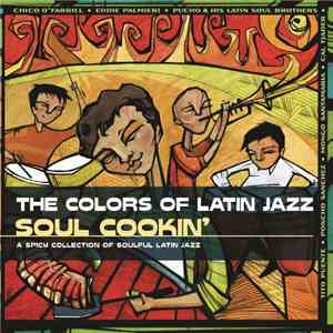 Various - The Colors Of Latin Jazz Soul Cookin' (A Spicy Collection Of Soulful Latin Jazz) mp3 album