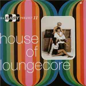 Various - The Easy Project II - House Of Loungecore mp3 album
